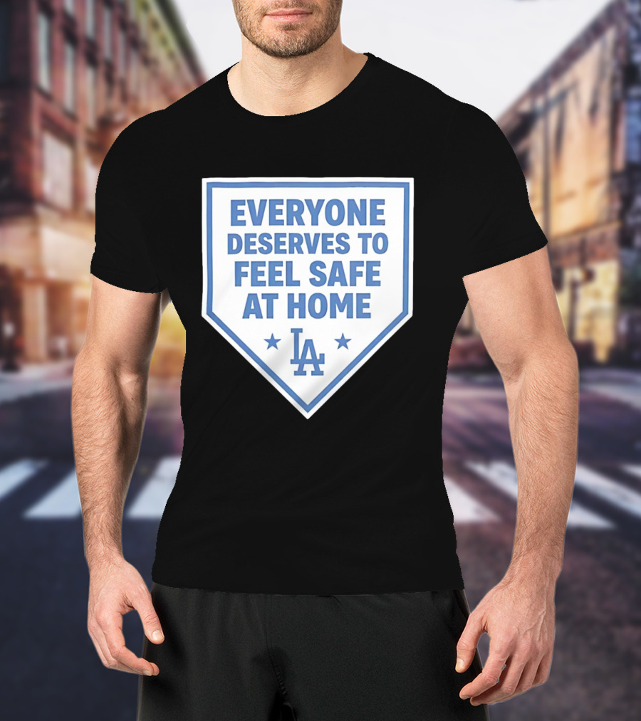 Los Angeles Dodgers Everyone Deserves To Feel Safe At Home LA Stars T-Shirt