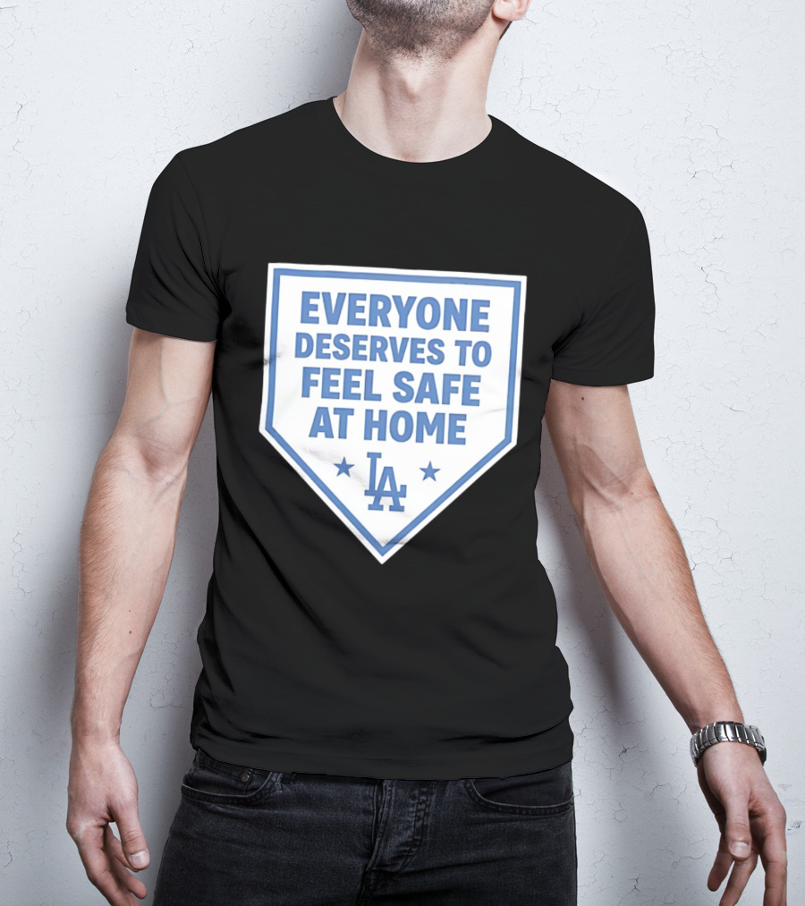 Los Angeles Dodgers Everyone Deserves To Feel Safe At Home LA Stars T-Shirt