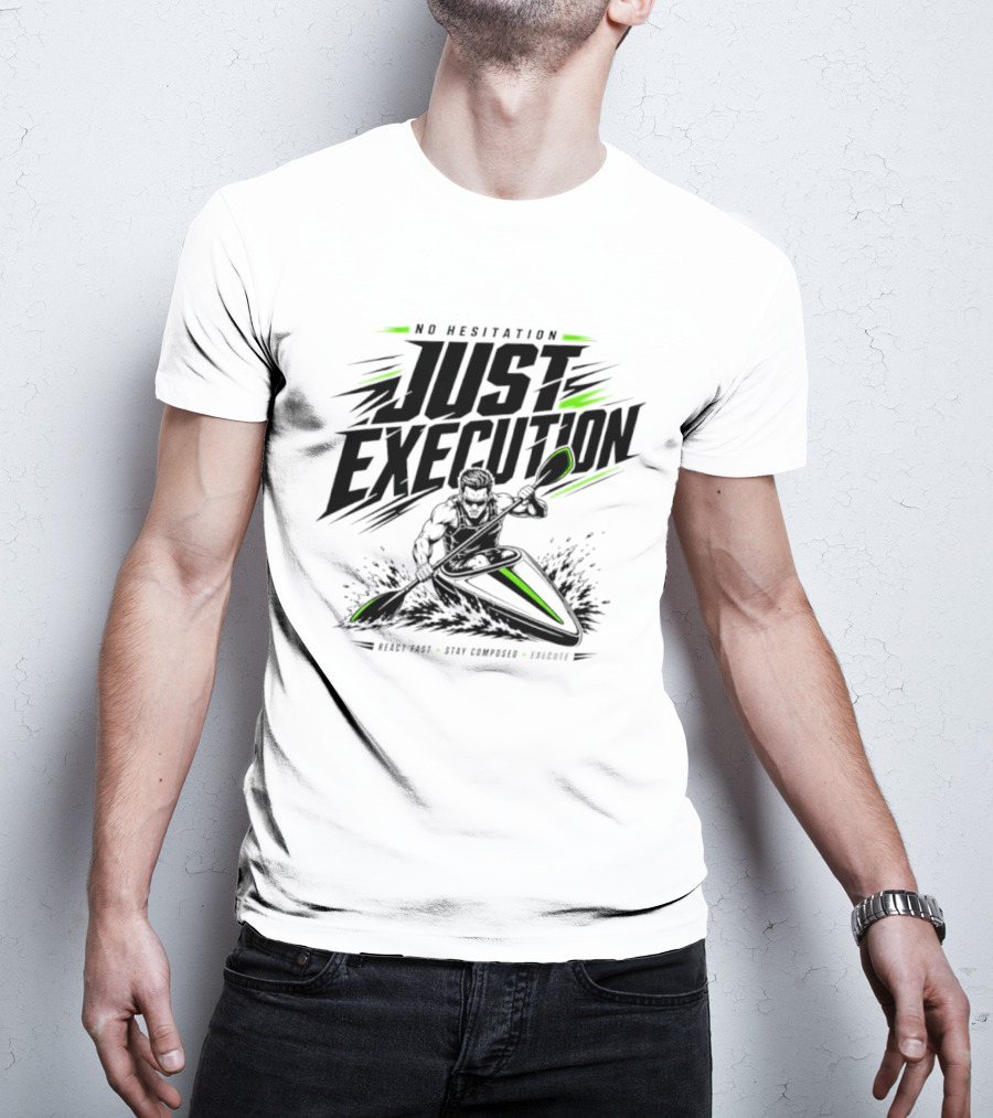 No Hesitation Just Execution React Fast Stay Composed Execute Kayak Paddle Adventure T-Shirt