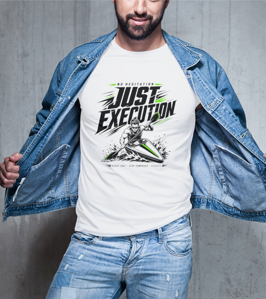 No Hesitation Just Execution React Fast Stay Composed Execute Kayak Paddle Adventure T-Shirt