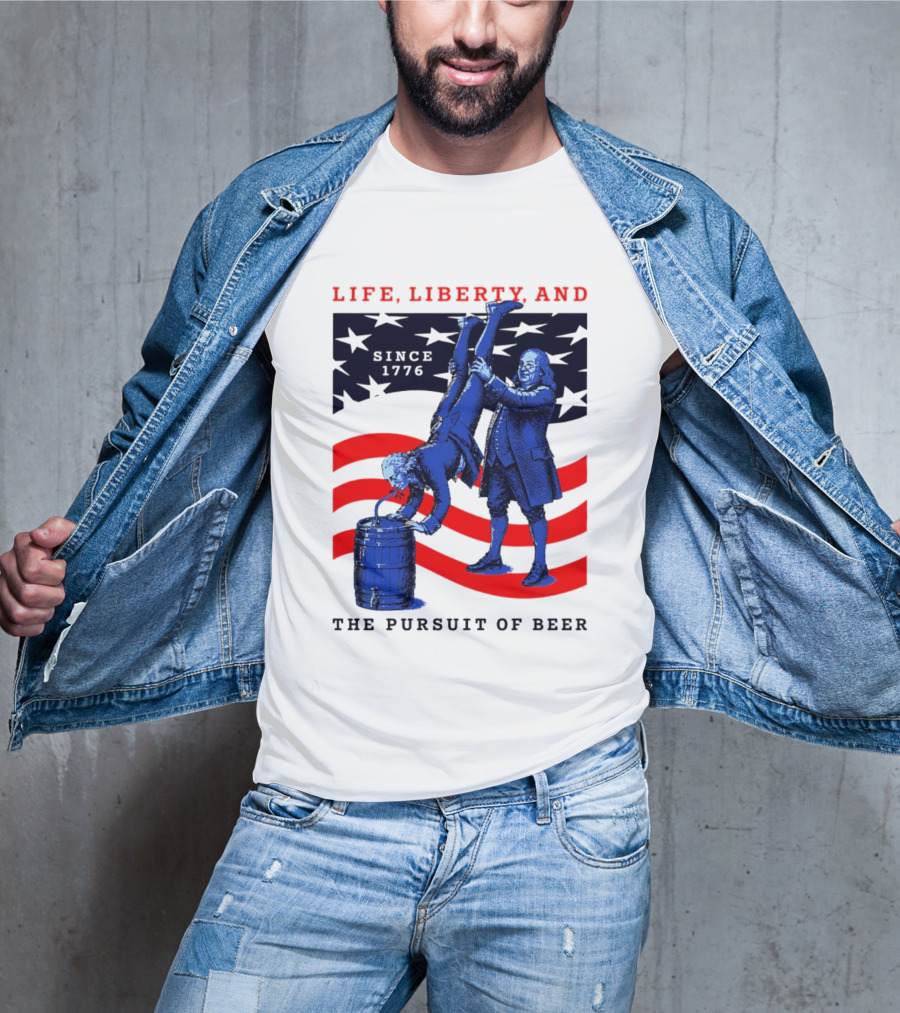 Life Liberty And The Pursuit Of Beer Since 1776 Patriotic Celebration American Flag T-Shirt