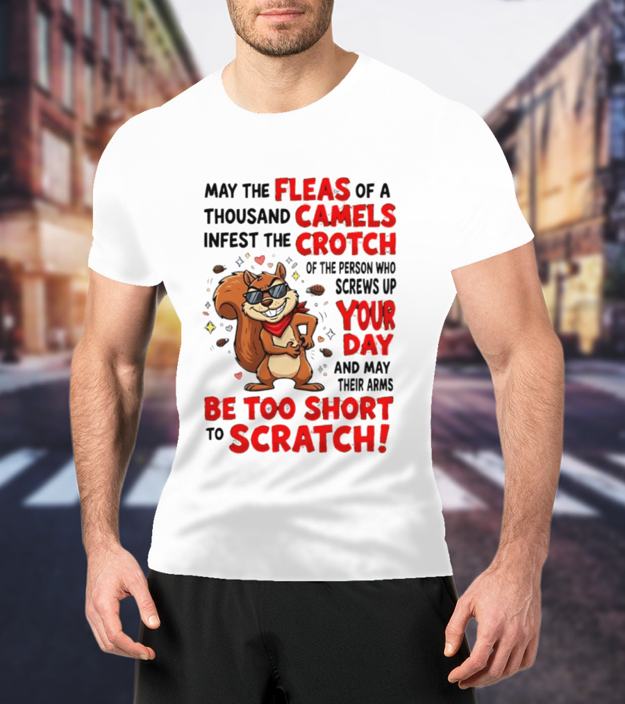 May The Fleas Of A Thousand Camels Infest The Crotch Cartoon Squirrel With Sunglasses And Scarf T-Shirt