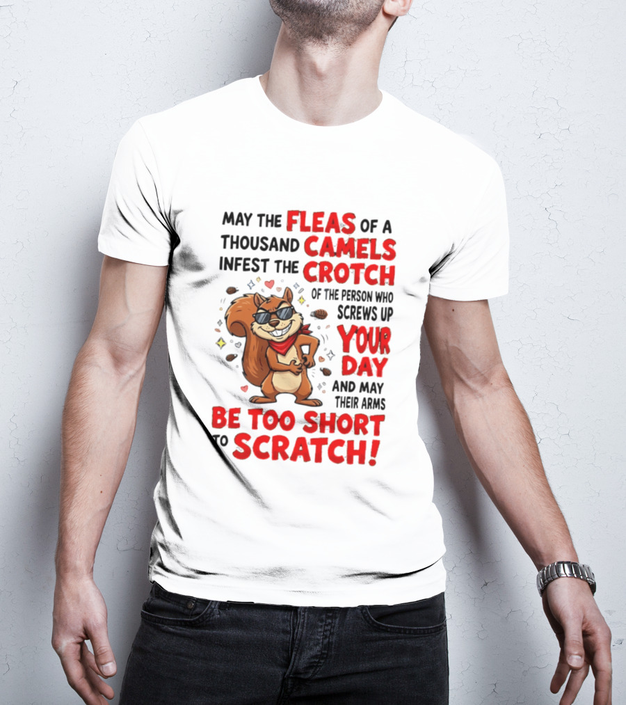 May The Fleas Of A Thousand Camels Infest The Crotch Cartoon Squirrel With Sunglasses And Scarf T-Shirt