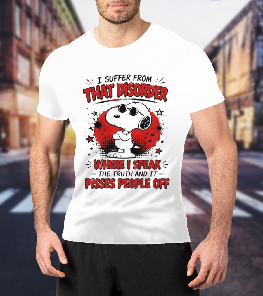 Snoopy Peanuts I Suffer From That Disorder Where I Speak The Truth And It Pisses People Off T-Shirt