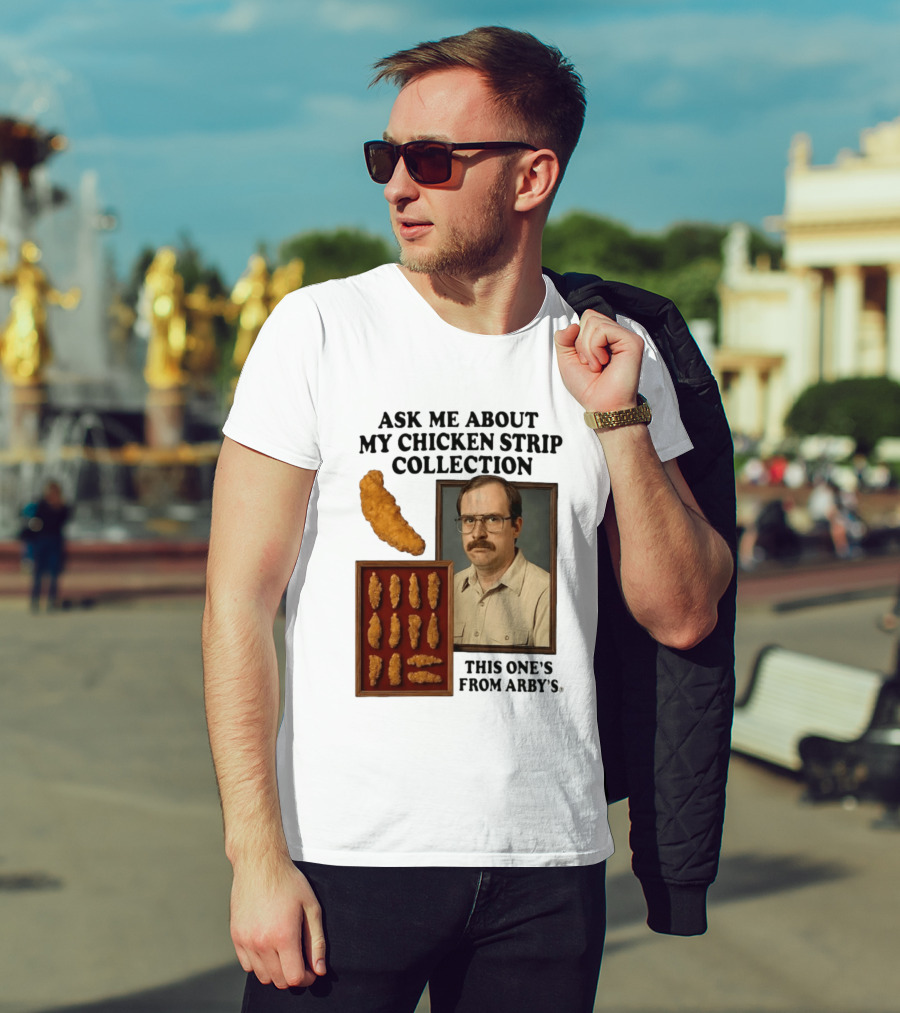 Ask Me About My Chicken Strip Collection This One's From Arby's T-Shirt
