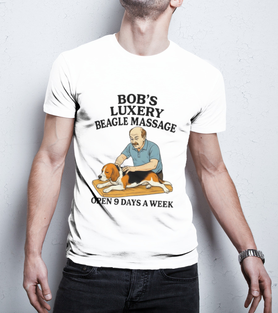 Bob's Luxery Beagle Massage Open 9 Days A Week Relaxing Pet Therapy Humor T-Shirt