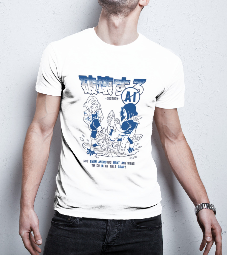 Destroy AI Not Even Androids Want Anything To Do With This Crap Manga T-Shirt