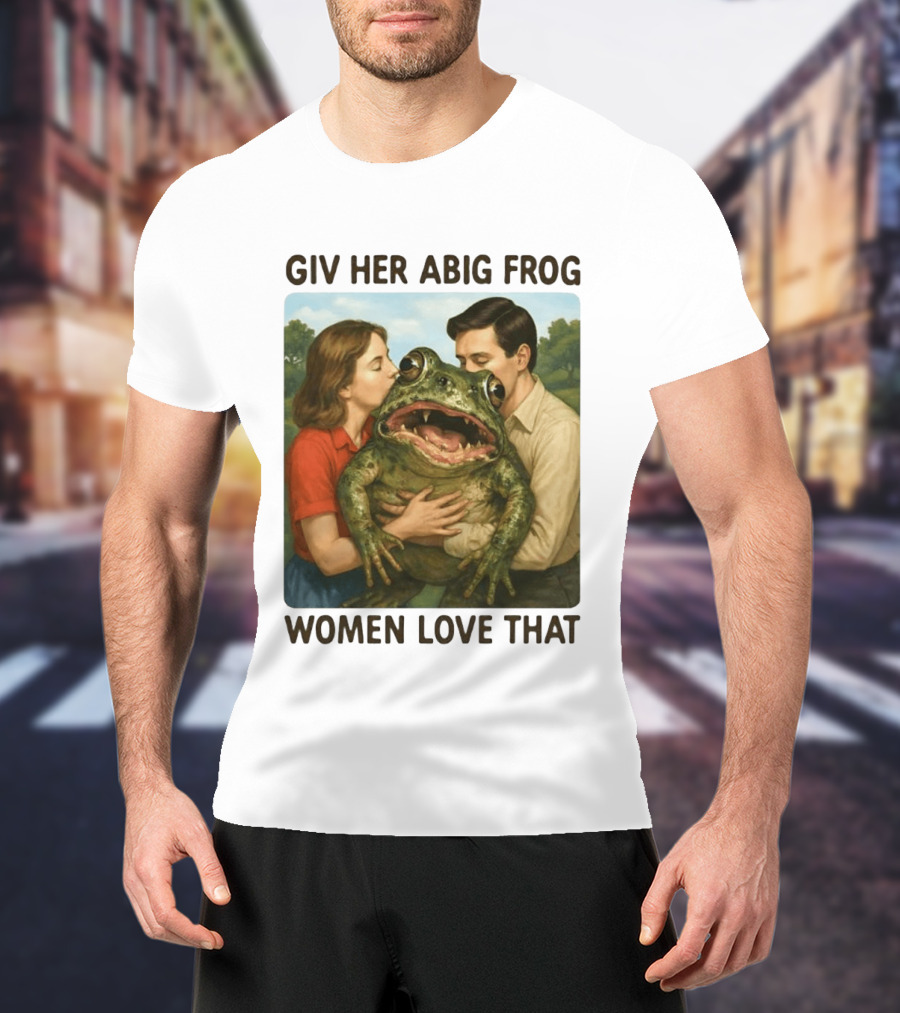 Giv Her Abig Frog Women Love That T-Shirt