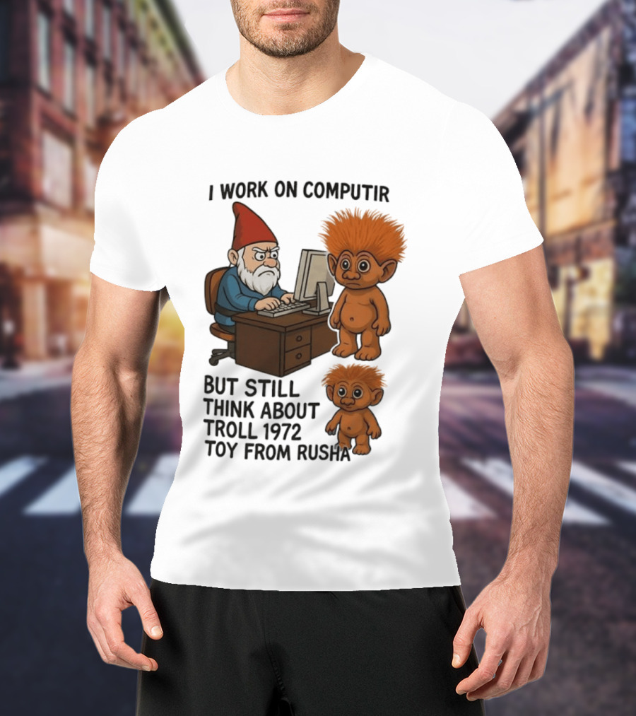 I Work On Computer Gnome With Troll 1972 Toy From Russia T-Shirt