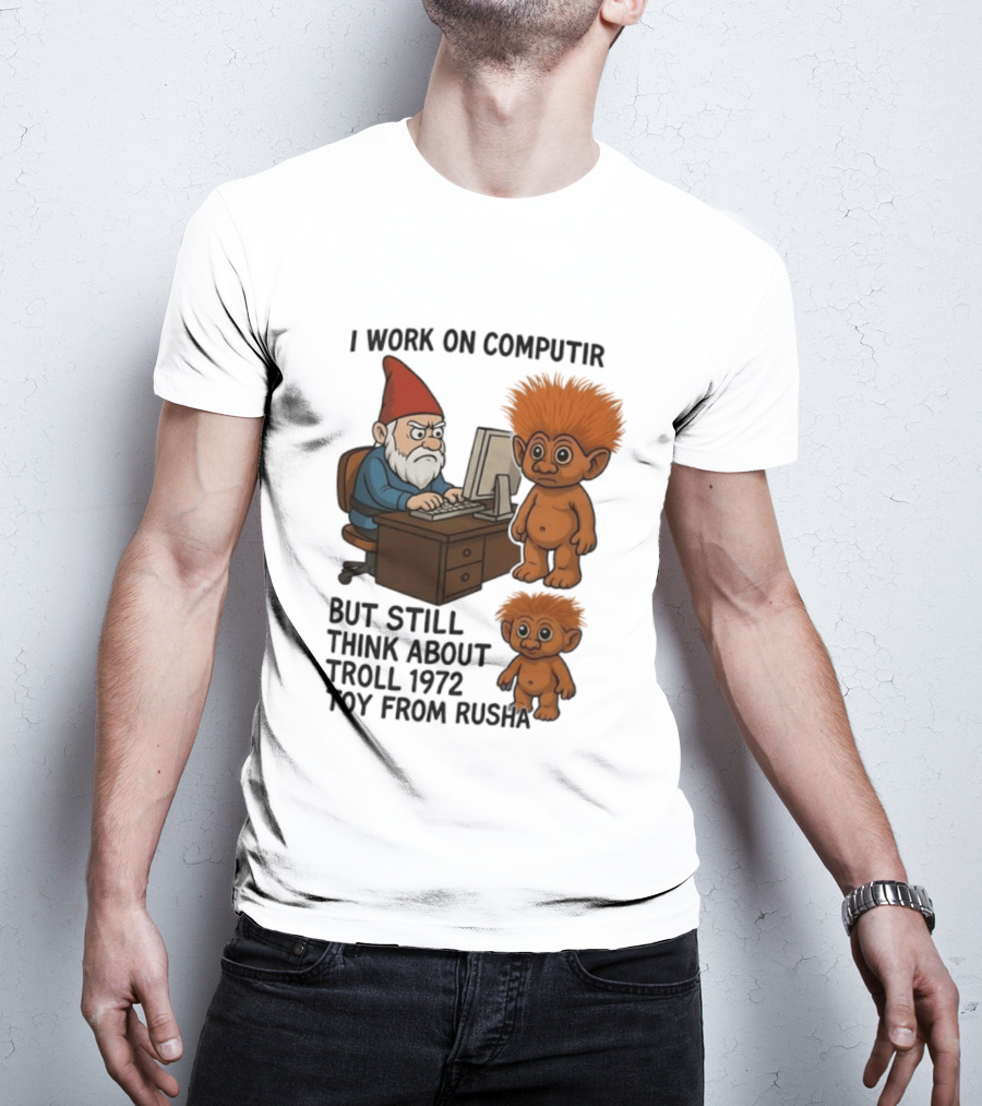 I Work On Computer Gnome With Troll 1972 Toy From Russia T-Shirt