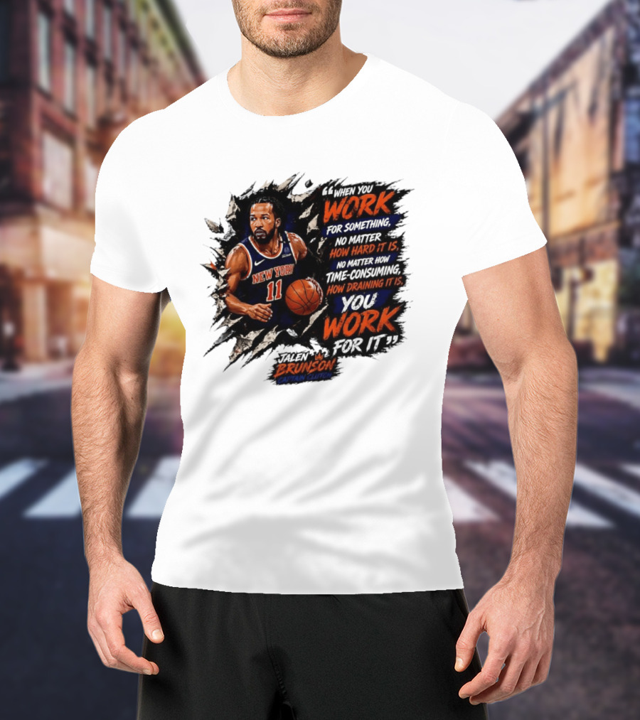 Jalen Brunson New York Knicks 11 Work Hard No Matter How Draining It Is Captain Clutch T-Shirt