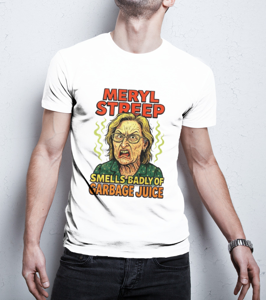 Meryl Streep Smells Badly Of Garbage Juice T-Shirt