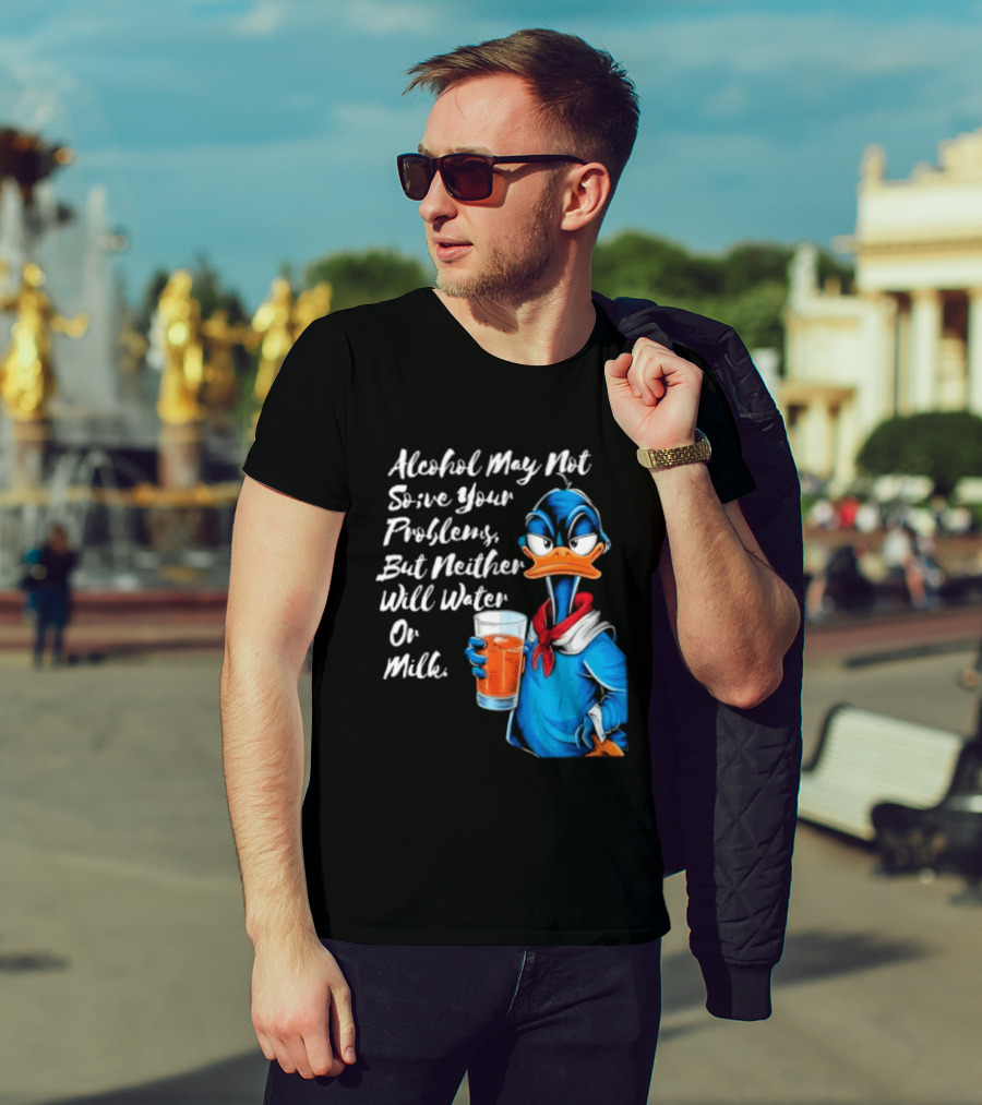 Alcohol May Not Solve Your Problems But Neither Will Water Oil Milk Duck Holding Drink T-Shirt