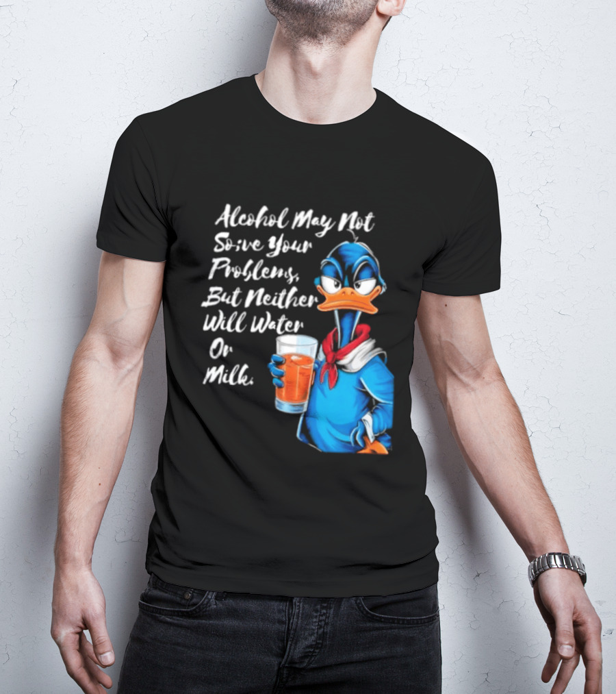 Alcohol May Not Solve Your Problems But Neither Will Water Oil Milk Duck Holding Drink T-Shirt
