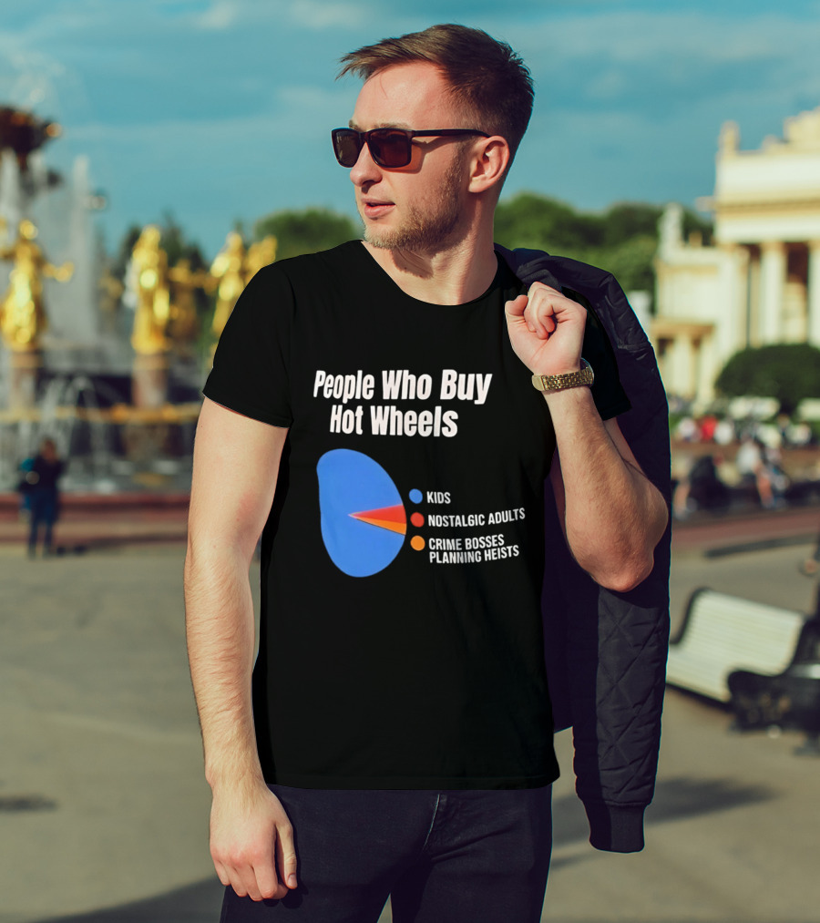 People Who Buy Hot Wheels Kids Nostalgic Adults Crime Bosses Planning Heists T-Shirt