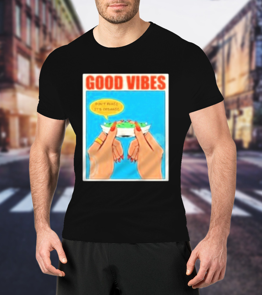 Good Vibes Don't Panic It's Organic T-Shirt