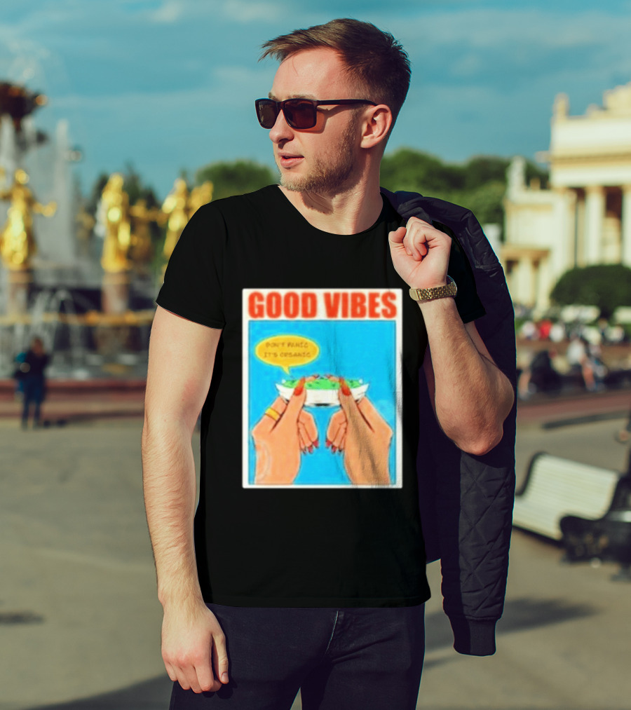Good Vibes Don't Panic It's Organic T-Shirt