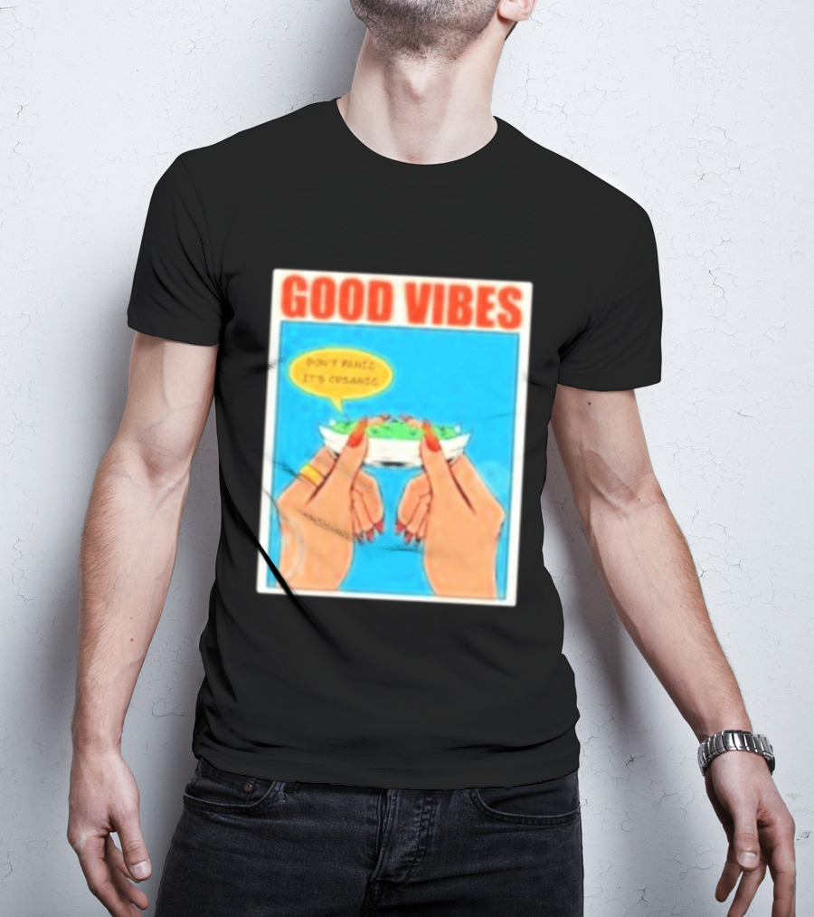 Good Vibes Don't Panic It's Organic T-Shirt