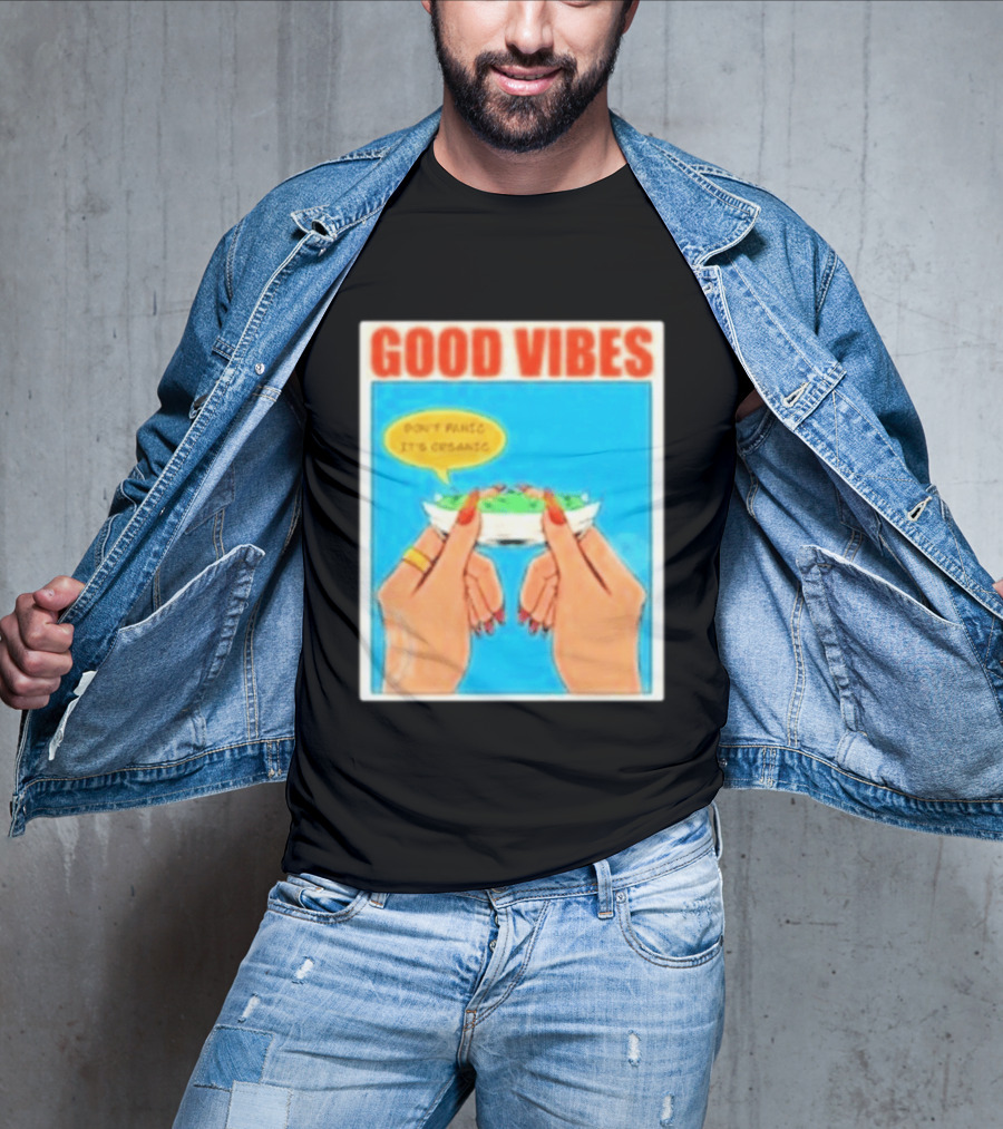 Good Vibes Don't Panic It's Organic T-Shirt