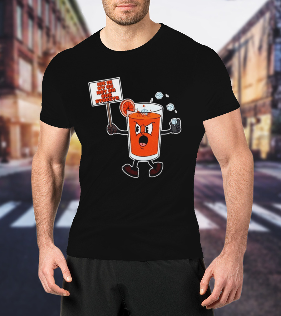 Ice In My OJ Not On Our Streets T-Shirt