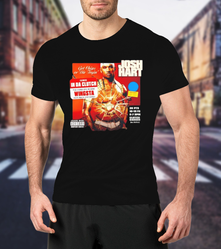Josh Hart Get Chips Or Die Tryin Featuring In Da Clutch Plus 3 Bonus Cuts Including Wingsta T-Shirt