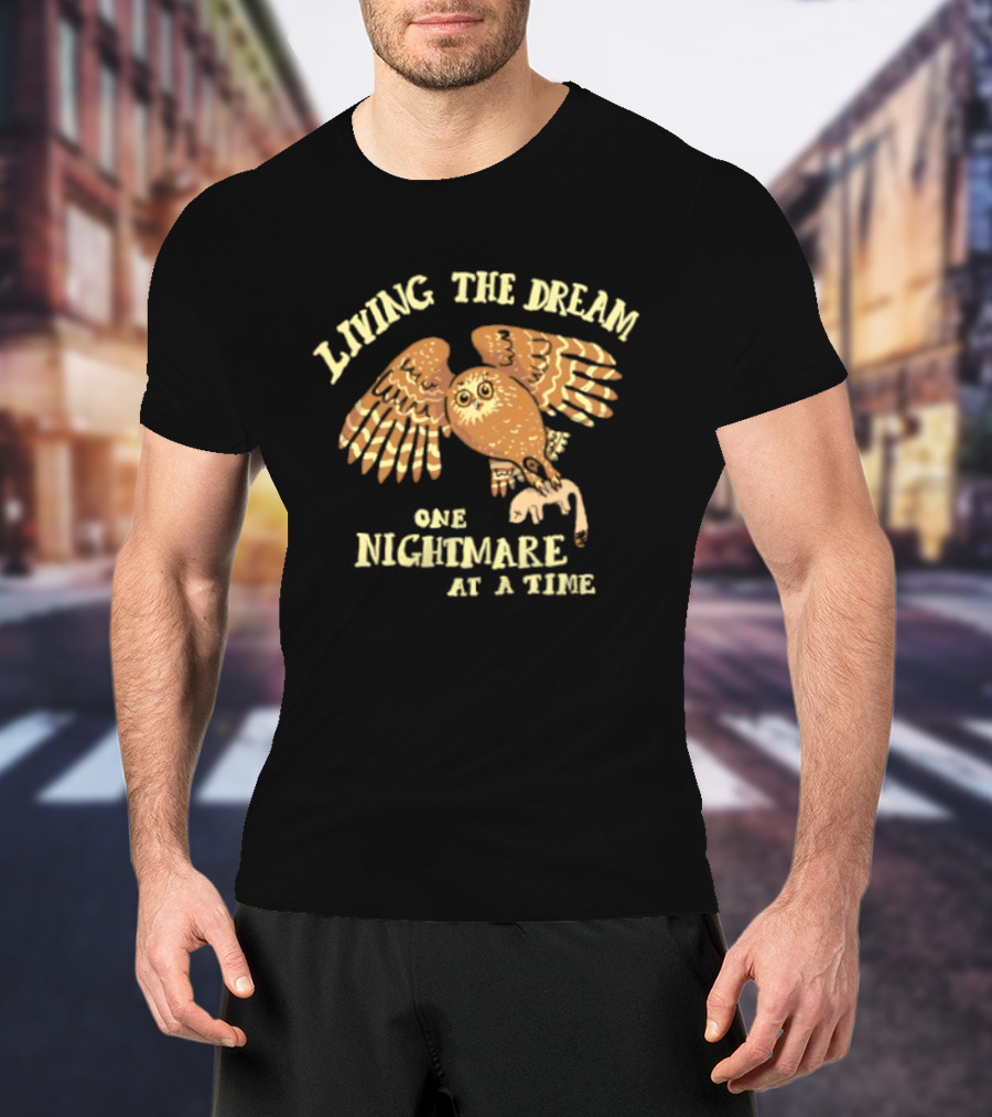 Living The Dream One Nightmare At A Time Owl T-Shirt
