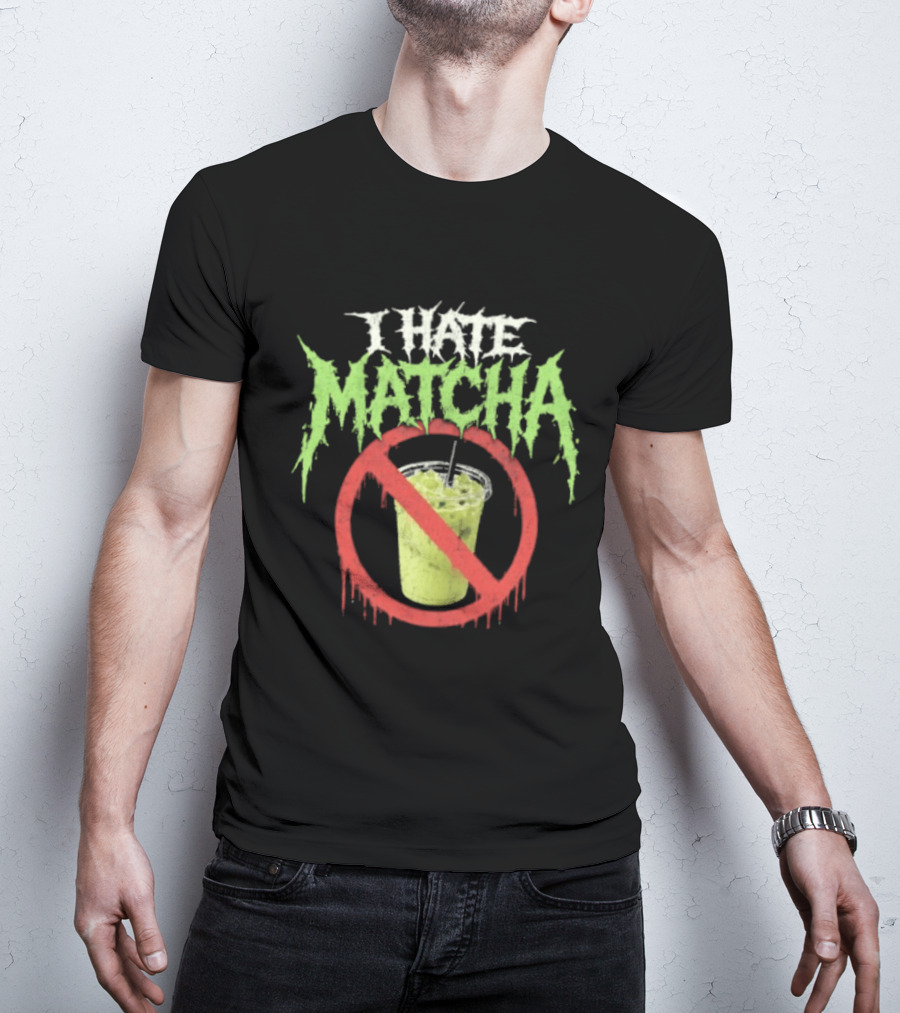 I Hate Matcha Drink With No Symbol And Melting T-Shirt