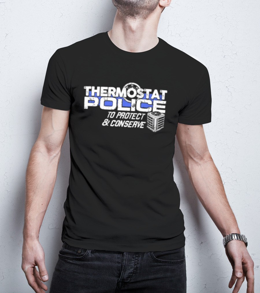 Thermostat Police To Protect And Conserve HVAC Humor T-Shirt