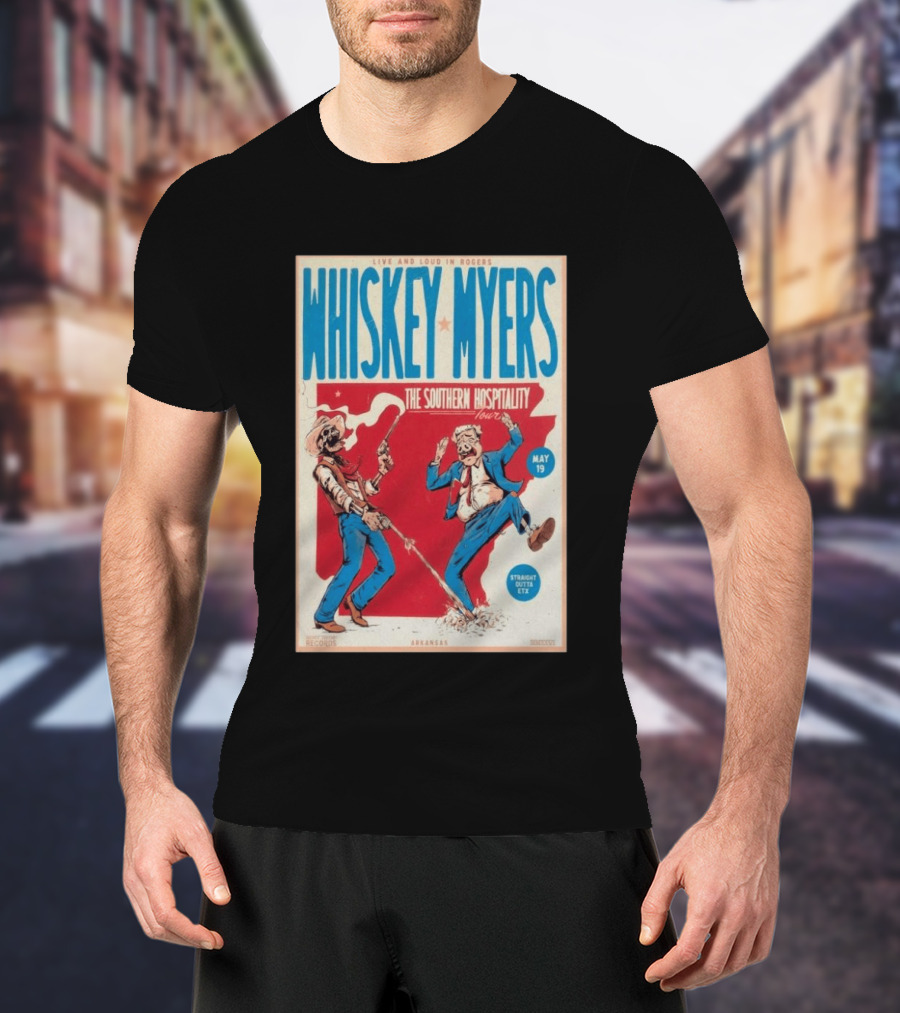Live And Loud In Rogers Whiskey Myers The Southern Hospitality Tour May 19 Arkansas T-Shirt