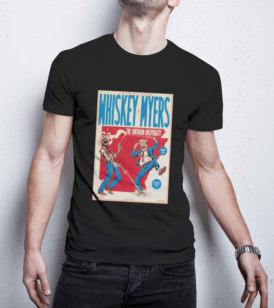 Live And Loud In Rogers Whiskey Myers The Southern Hospitality Tour May 19 Arkansas T-Shirt