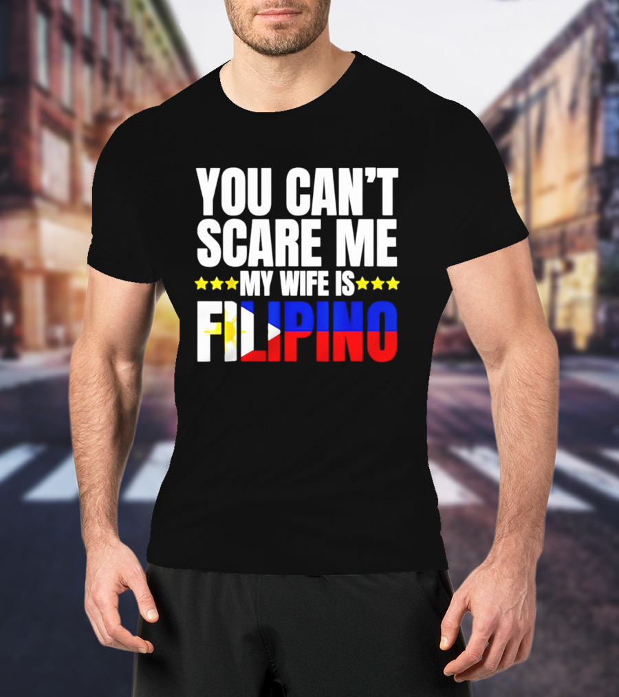You Can't Scare Me My Wife Is Filipino Flag Colors Stars T-Shirt