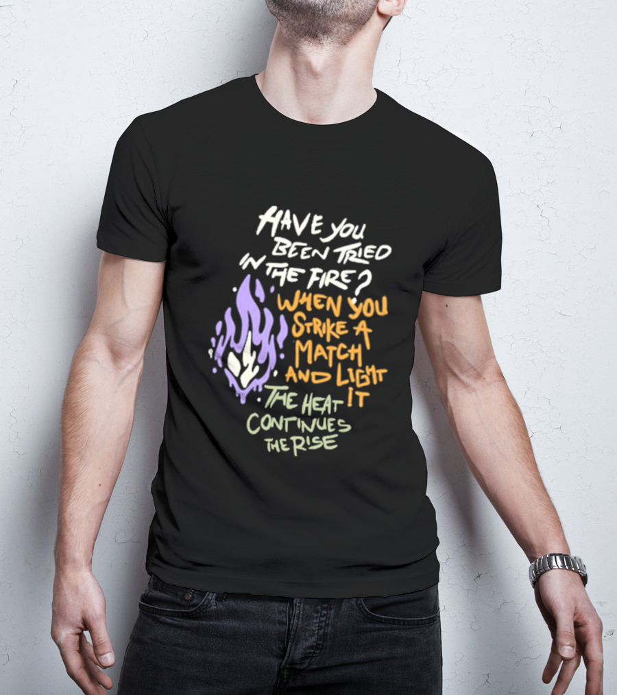 Daily Bread Krog Street Have You Been Tried In The Fire Match Light Heat Rise T-Shirt