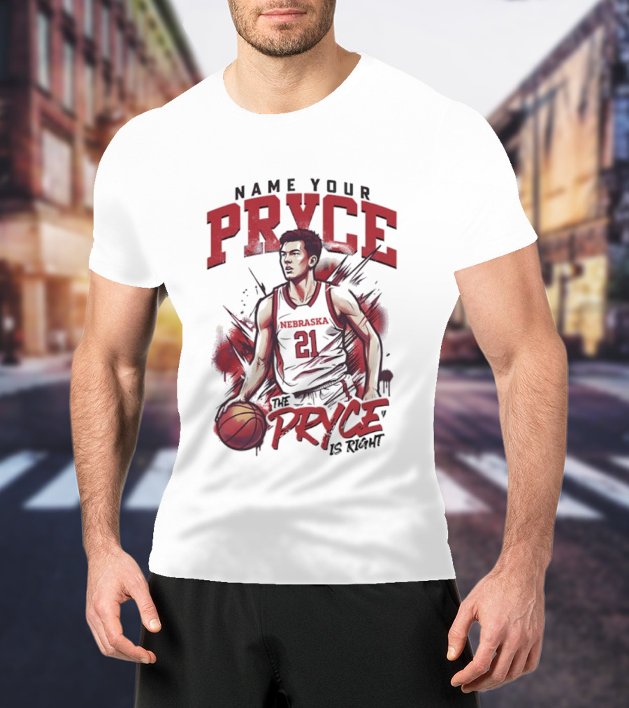 Name Your Pryce The Pryce Is Right Nebraska Cornhuskers Basketball T-Shirt