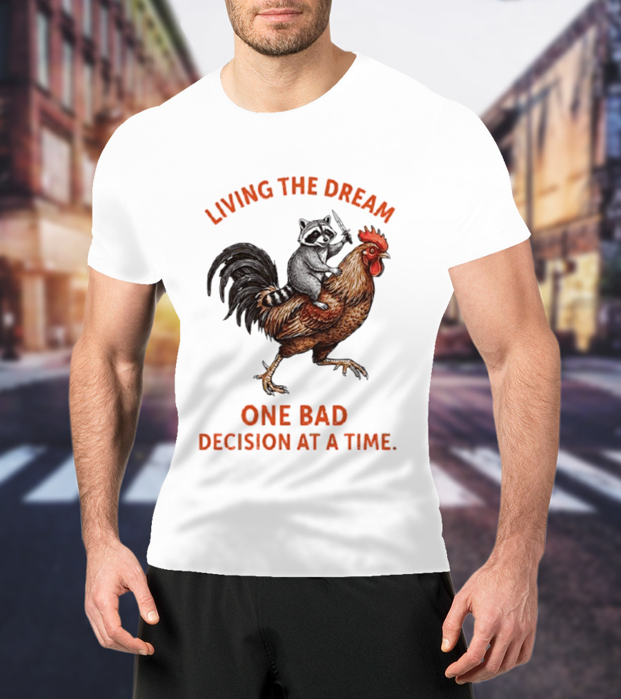Living The Dream Raccoon Riding Rooster With Knife One Bad Decision At A Time T-Shirt