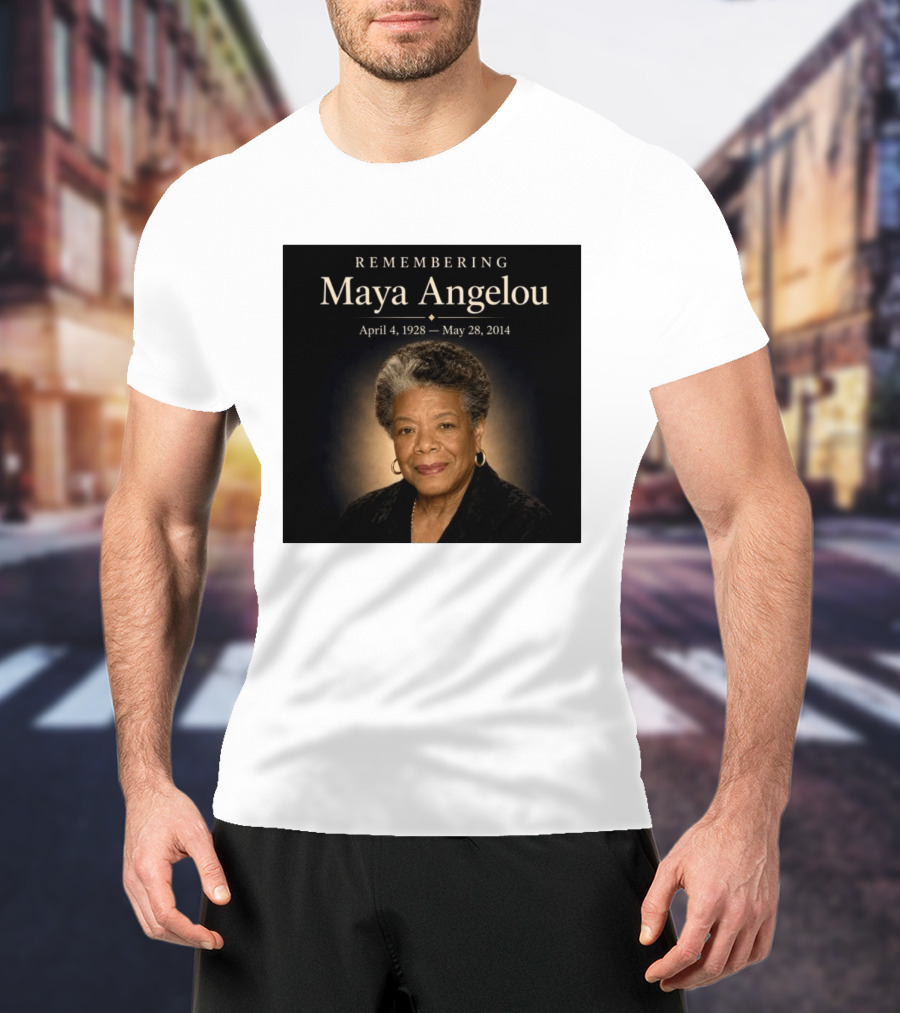 Maya Angelou April 4 1928 May 28 2014 Remembering T-Shirt