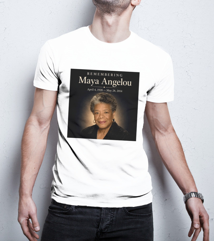 Maya Angelou April 4 1928 May 28 2014 Remembering T-Shirt