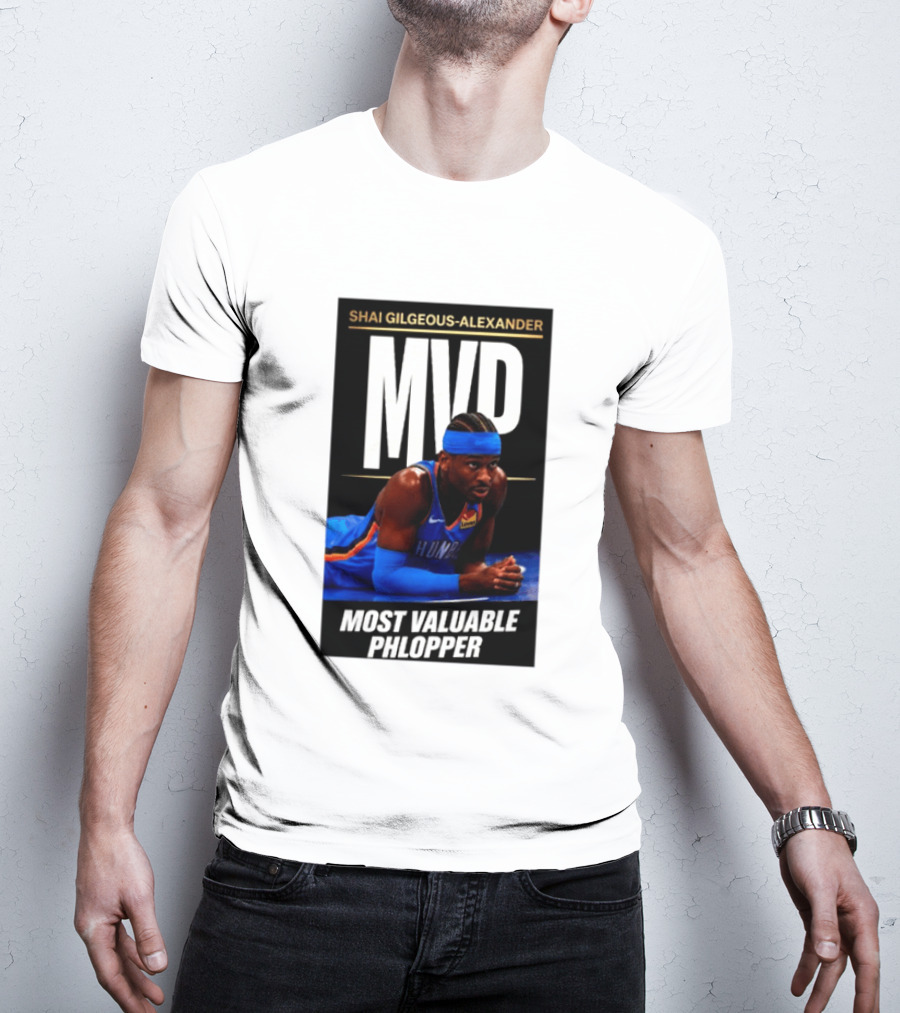 Shai Gilgeous Alexander MVP Most Valuable Phlopper NBA Player Oklahoma City Thunder T-Shirt