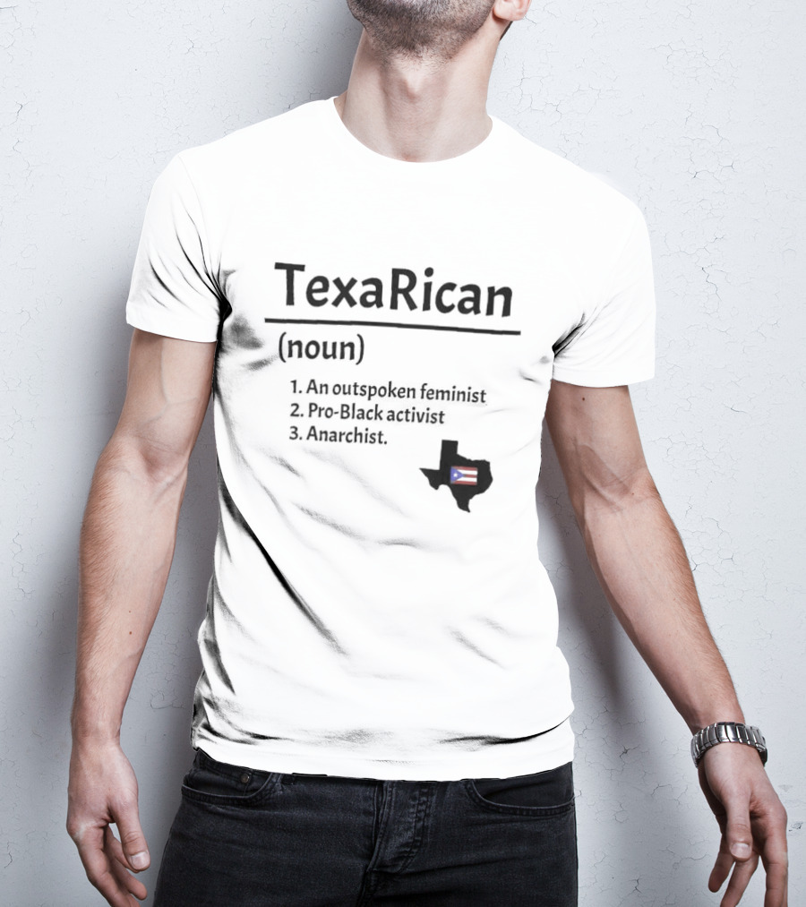 Texarican Noun Outspoken Feminist Pro Black Activist Anarchist Texas Puerto Rico Flag T-Shirt