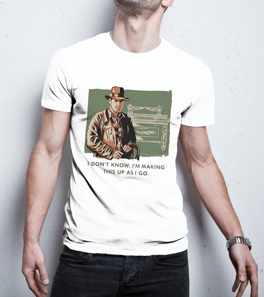 Indiana Jones And The Last Crusade I Don't Know I'm Making This Up As I Go T-Shirt