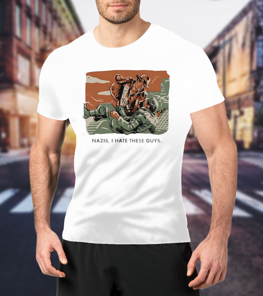 Indiana Jones And The Last Crusade Nazis I Hate These Guys T-Shirt