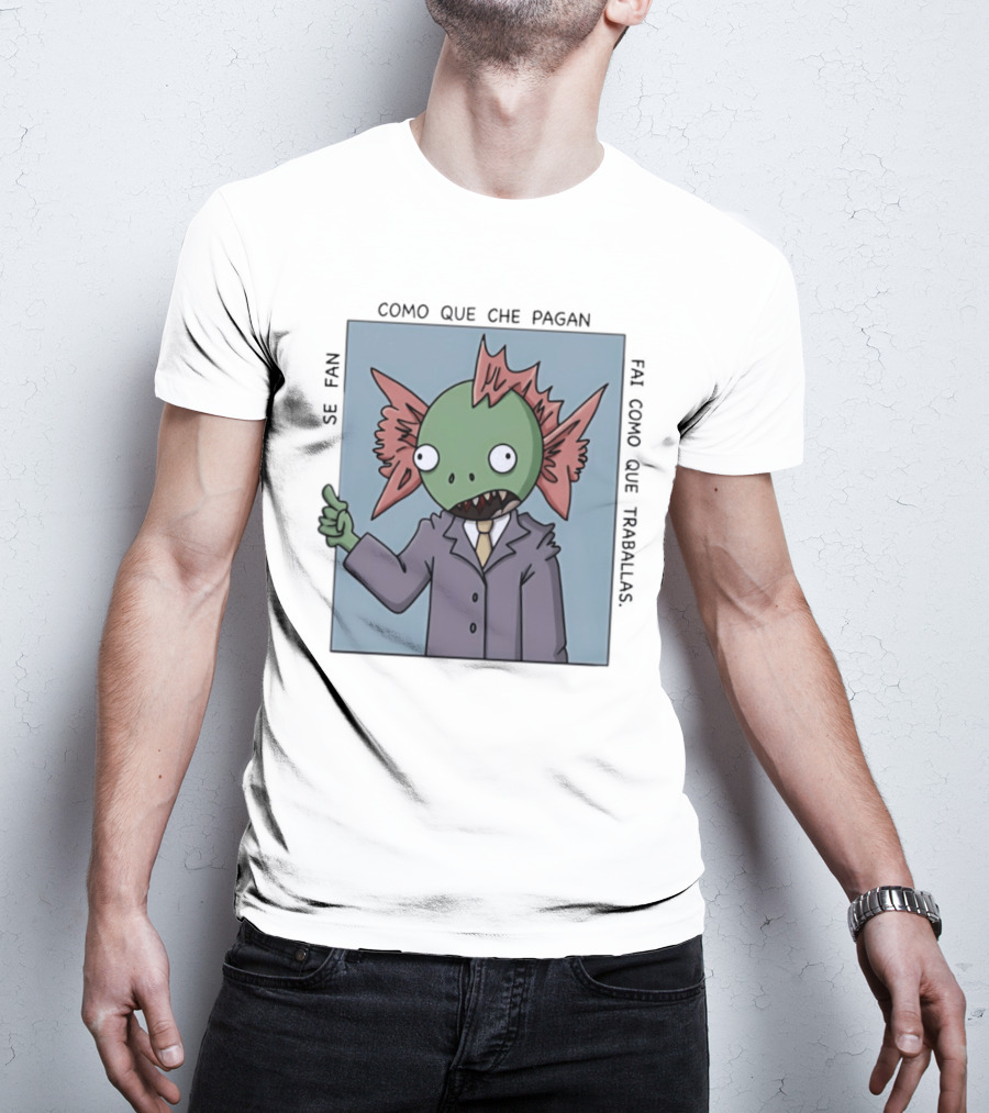 Cómo Que Che Pagan Fai Como Que Traballas Ocio Fan T-Shirt