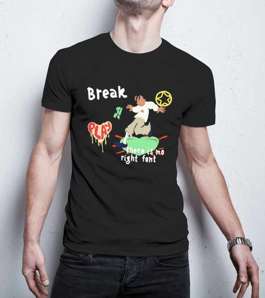 Break Play There Is No Right Font Streetwear Aesthetic T-Shirt