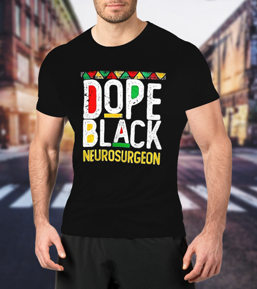 Dope Black Neurosurgeon Inspirational Pride T-Shirt