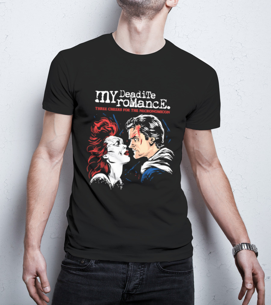 My Deadite Romance Ash Williams Evil Dead With The Undead T-Shirt