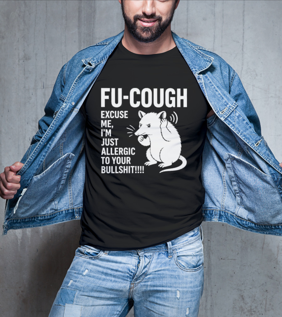 Fu Cough Excuse Me I'm Just Allergic To Your Bullshit Rat Image T-Shirt
