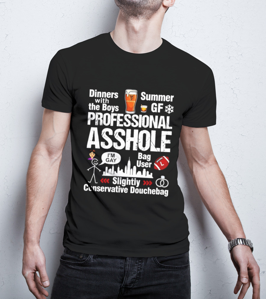 Professional Asshole Dinners With The Boys Summer GF Slightly Conservative Douchebag T-Shirt
