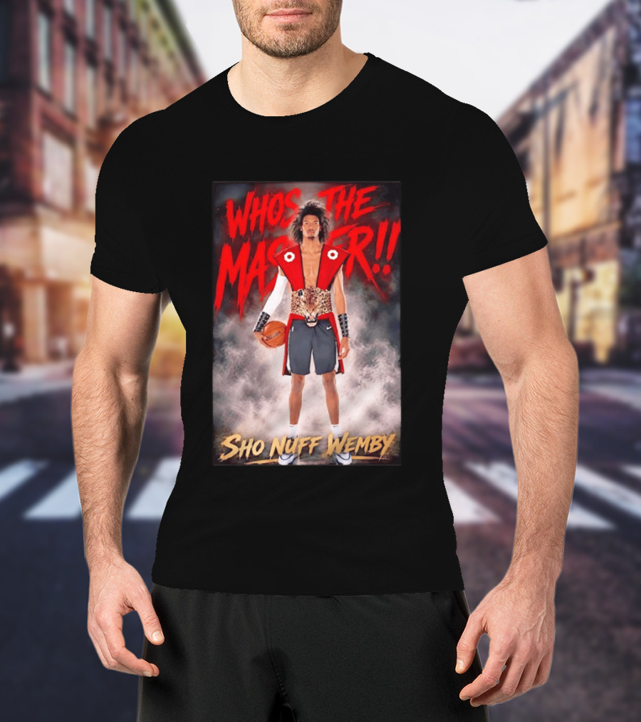 Whos The Master Sho Nuff Wemby San Antonio Spurs T-Shirt
