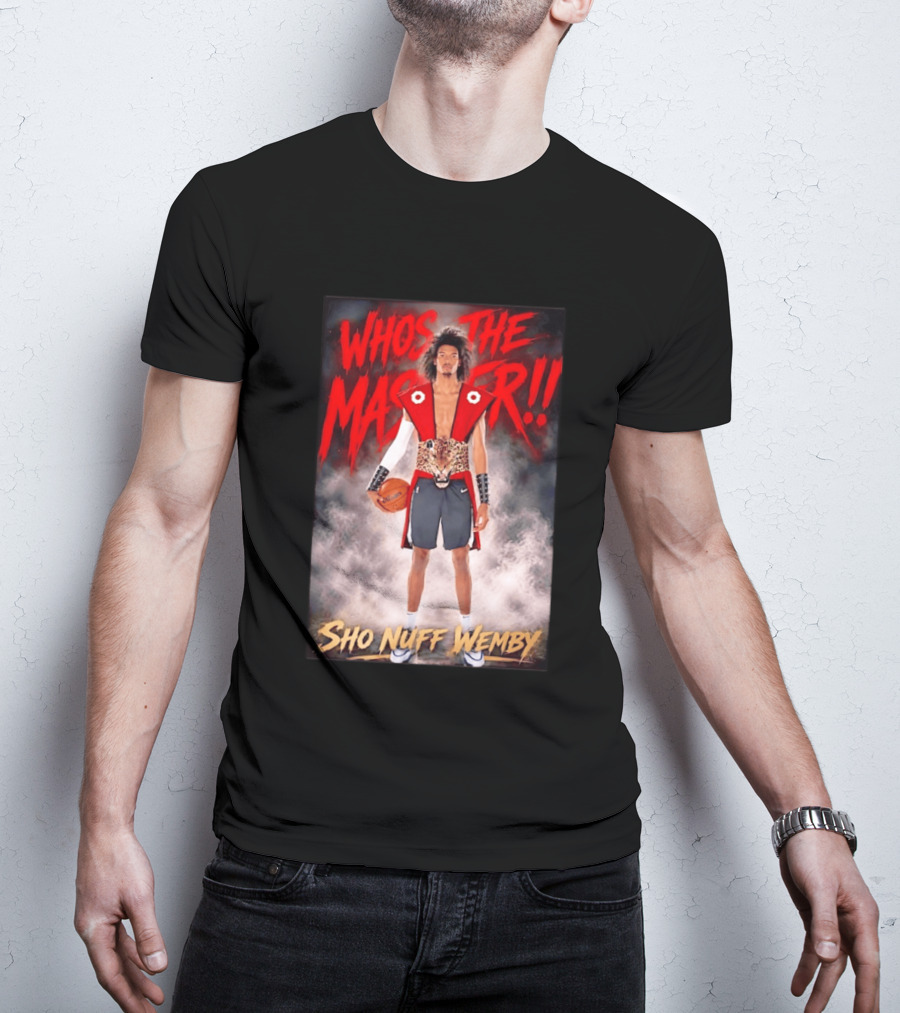 Whos The Master Sho Nuff Wemby San Antonio Spurs T-Shirt