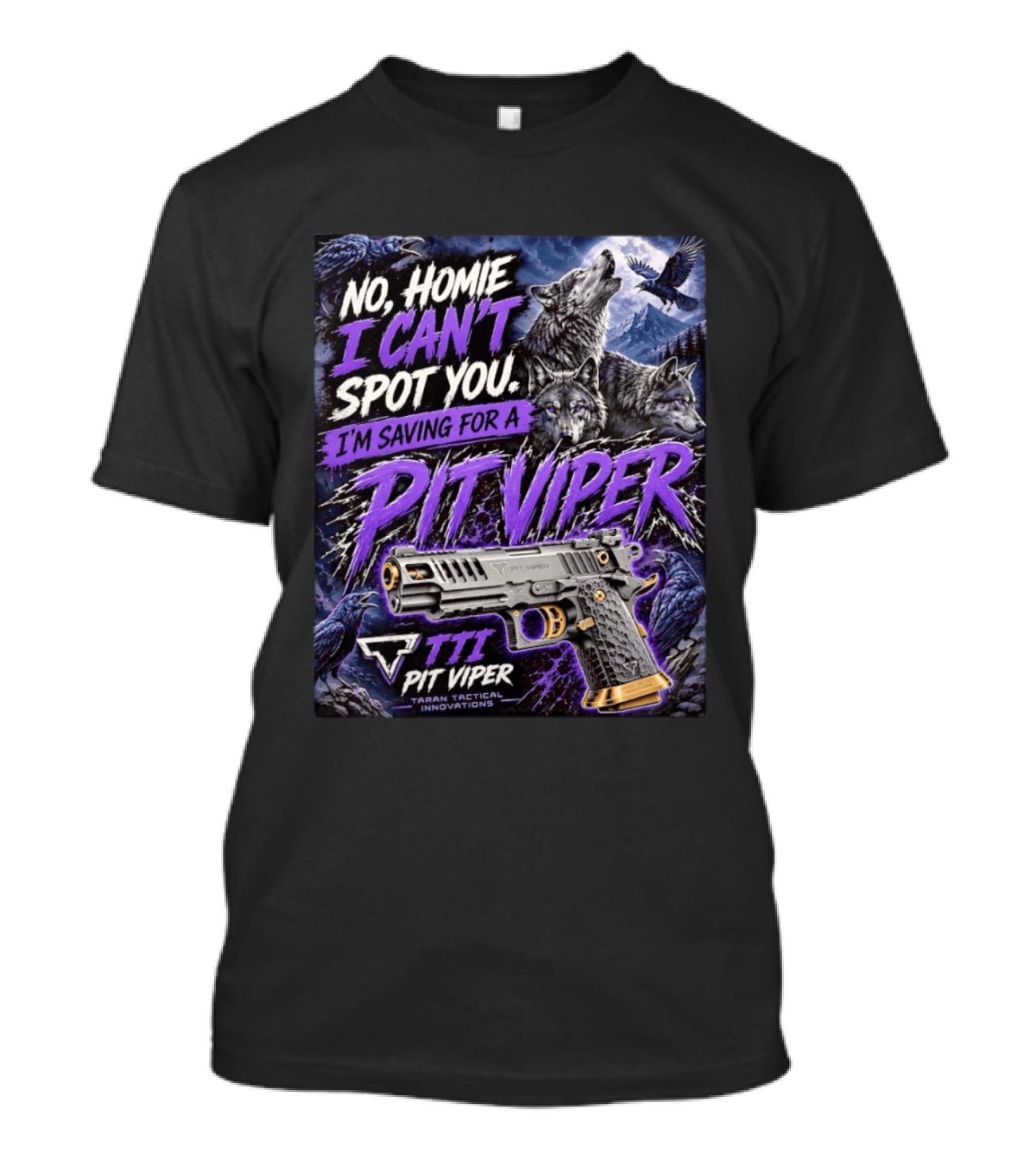 No Homie I Can't Spot You I'm Saving For A Pit Viper Wolf TTI Tactical Innovations T-Shirt