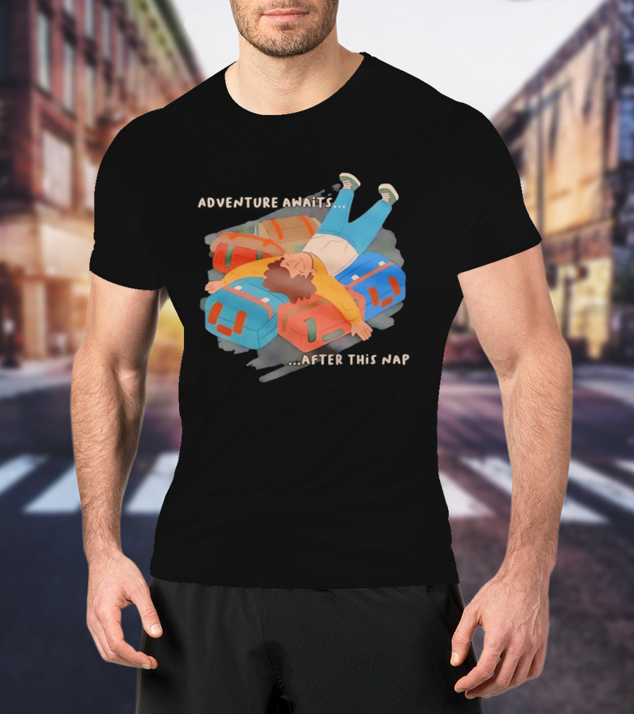 Adventure Awaits After This Nap On Suitcases Traveler T-Shirt